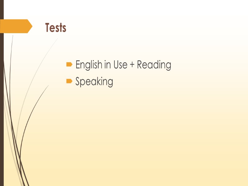 Tests  English in Use + Reading   Speaking